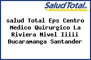 <i>salud Total Eps Centro Medico Quirurgico La Riviera Nivel Iiiii Bucaramanga Santander</i>