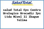 <i>salud Total Eps Centro Urologico Urocadiz Ips Ltda Nivel Ii Ibague Tolima</i>