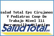 <i>salud Total Eps Cirujanos Y Pediatras Coop De Trabajo Nivel Iii Barranquilla Atlantico</i>