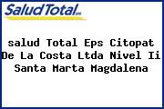 Ver salud total eps citopat de la costa ltda nivel ii santa marta magdalena <i>salud Total Eps Citopat De La Costa Ltda Nivel Ii Santa Marta Magdalena</i>
