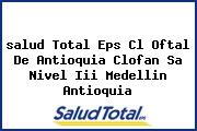 <i>salud Total Eps Cl Oftal De Antioquia Clofan Sa Nivel Iii Medellin Antioquia</i>