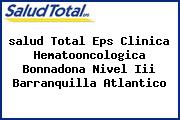<i>salud Total Eps Clinica Hematooncologica Bonnadona Nivel Iii Barranquilla Atlantico</i>