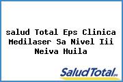 <i>salud Total Eps Clinica Medilaser Sa Nivel Iii Neiva Huila</i>