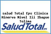 Ver salud total eps clinica minerva nivel iii ibague tolima <i>salud Total Eps Clinica Minerva Nivel Iii Ibague Tolima</i>