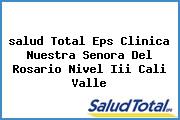 <i>salud Total Eps Clinica Nuestra Senora Del Rosario Nivel Iii Cali Valle</i>