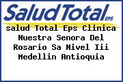 <i>salud Total Eps Clinica Nuestra Senora Del Rosario Sa Nivel Iii Medellin Antioquia</i>