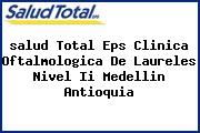 Ver salud total eps clinica oftalmologica de laureles nivel ii medellin antioquia <i>salud Total Eps Clinica Oftalmologica De Laureles Nivel Ii Medellin Antioquia</i>