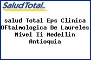 <i>salud Total Eps Clinica Oftalmologica De Laureles Nivel Ii Medellin Antioquia</i>