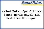 <i>salud Total Eps Clinica Santa Maria Nivel Iii Medellin Antioquia</i>