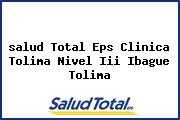 Ver salud total eps clinica tolima nivel iii ibague tolima <i>salud Total Eps Clinica Tolima Nivel Iii Ibague Tolima</i>