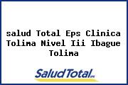 <i>salud Total Eps Clinica Tolima Nivel Iii Ibague Tolima</i>