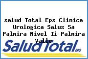 <i>salud Total Eps Clinica Urologica Salus Sa Palmira Nivel Ii Palmira Valle</i>
