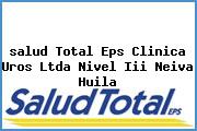 <i>salud Total Eps Clinica Uros Ltda Nivel Iii Neiva Huila</i>