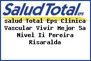 <i>salud Total Eps Clinica Vascular Vivir Mejor Sa Nivel Ii Pereira Risaralda</i>