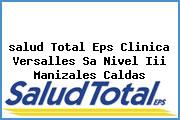 <i>salud Total Eps Clinica Versalles Sa Nivel Iii Manizales Caldas</i>