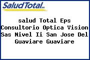 <i>salud Total Eps Consultorio Optica Vision Sas Nivel Ii San Jose Del Guaviare Guaviare</i>