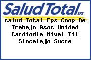 <i>salud Total Eps Coop De Trabajo Asoc Unidad Cardiodia Nivel Iii Sincelejo Sucre</i>