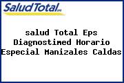 Ver salud total eps diagnostimed horario especial manizales caldas <i>salud Total Eps Diagnostimed Horario Especial Manizales Caldas</i>