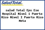 <i>salud Total Eps Ese Hospital Nivel 1 Puerto Rico Nivel I Puerto Rico Meta</i>