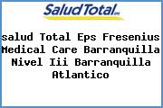 <i>salud Total Eps Fresenius Medical Care Barranquilla Nivel Iii Barranquilla Atlantico</i>