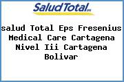 <i>salud Total Eps Fresenius Medical Care Cartagena Nivel Iii Cartagena Bolivar</i>