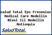 <i>salud Total Eps Fresenius Medical Care Medellin Nivel Iii Medellin Antioquia</i>