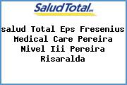 <i>salud Total Eps Fresenius Medical Care Pereira Nivel Iii Pereira Risaralda</i>