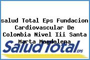 <i>salud Total Eps Fundacion Cardiovascular De Colombia Nivel Iii Santa Marta Magdalena</i>