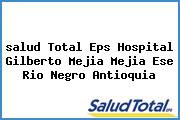 <i>salud Total Eps Hospital Gilberto Mejia Mejia Ese Rio Negro Antioquia</i>