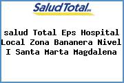 <i>salud Total Eps Hospital Local Zona Bananera Nivel I Santa Marta Magdalena</i>