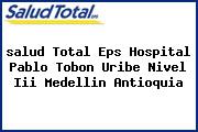 Ver salud total eps hospital pablo tobon uribe nivel iii medellin antioquia <i>salud Total Eps Hospital Pablo Tobon Uribe Nivel Iii Medellin Antioquia</i>