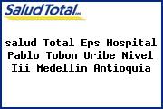 <i>salud Total Eps Hospital Pablo Tobon Uribe Nivel Iii Medellin Antioquia</i>