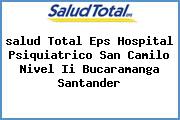 <i>salud Total Eps Hospital Psiquiatrico San Camilo Nivel Ii Bucaramanga Santander</i>