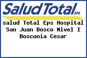 <i>salud Total Eps Hospital San Juan Bosco Nivel I Bosconia Cesar</i>