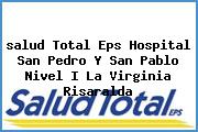 <i>salud Total Eps Hospital San Pedro Y San Pablo Nivel I La Virginia Risaralda</i>