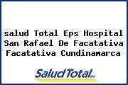 Ver salud total eps hospital san rafael de facatativa facatativa cundinamarca <i>salud Total Eps Hospital San Rafael De Facatativa Facatativa Cundinamarca</i>