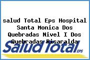 <i>salud Total Eps Hospital Santa Monica Dos Quebradas Nivel I Dos Quebradas Risaralda</i>