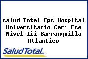 Ver salud total eps hospital universitario cari ese nivel iii barranquilla atlantico <i>salud Total Eps Hospital Universitario Cari Ese Nivel Iii Barranquilla Atlantico</i>