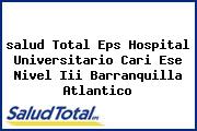 <i>salud Total Eps Hospital Universitario Cari Ese Nivel Iii Barranquilla Atlantico</i>