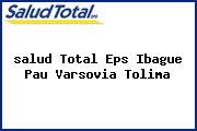 Ver salud total eps ibague pau varsovia tolima <i>salud Total Eps Ibague Pau Varsovia Tolima</i>