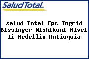 Ver salud total eps ingrid bissinger nishikuni nivel ii medellin antioquia <i>salud Total Eps Ingrid Bissinger Nishikuni Nivel Ii Medellin Antioquia</i>