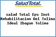 Ver salud total eps inst rehabilitacion del tolima ideal ibague tolima <i>salud Total Eps Inst Rehabilitacion Del Tolima Ideal Ibague Tolima</i>