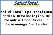 <i>salud Total Eps Instituto Medico Oftalmologico De Colombia Ltda Nivel Ii Bucaramanga Santander</i>