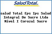 <i>salud Total Eps Ips Salud Integral De Sucre Ltda Nivel I Corozal Sucre</i>