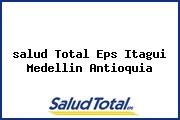 Ver salud total eps itagui medellin antioquia <i>salud Total Eps Itagui Medellin Antioquia</i>