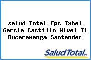 <i>salud Total Eps Ixhel Garcia Castillo Nivel Ii Bucaramanga Santander</i>