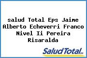 <i>salud Total Eps Jaime Alberto Echeverri Franco Nivel Ii Pereira Risaralda</i>