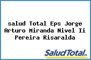 Ver salud total eps jorge arturo miranda nivel ii pereira risaralda <i>salud Total Eps Jorge Arturo Miranda Nivel Ii Pereira Risaralda</i>