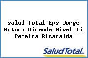 <i>salud Total Eps Jorge Arturo Miranda Nivel Ii Pereira Risaralda</i>