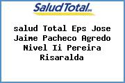 <i>salud Total Eps Jose Jaime Pacheco Agredo Nivel Ii Pereira Risaralda</i>